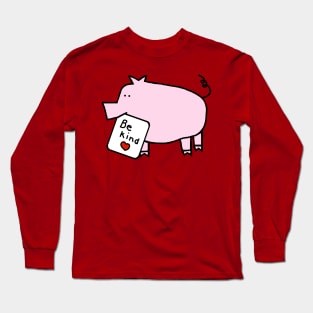 Cute Pig says Be Kind Long Sleeve T-Shirt